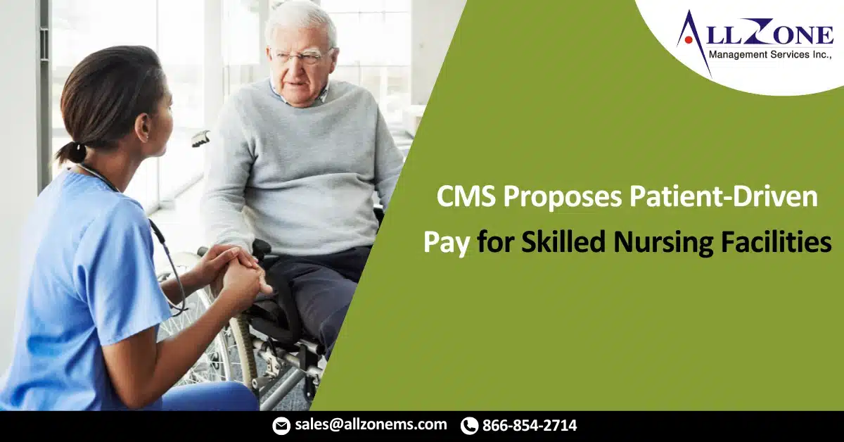 CMS Proposes Patient-Driven Pay for Skilled Nursing Facilities