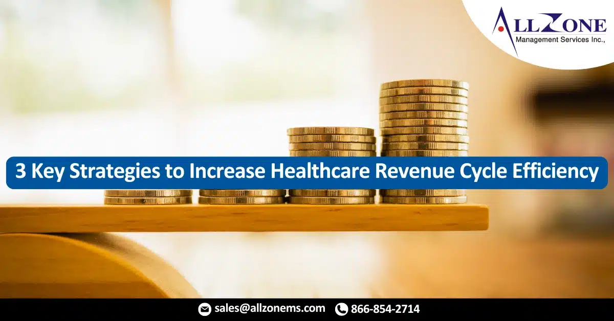 3 Key Strategies to Increase Healthcare Revenue Cycle Efficiency