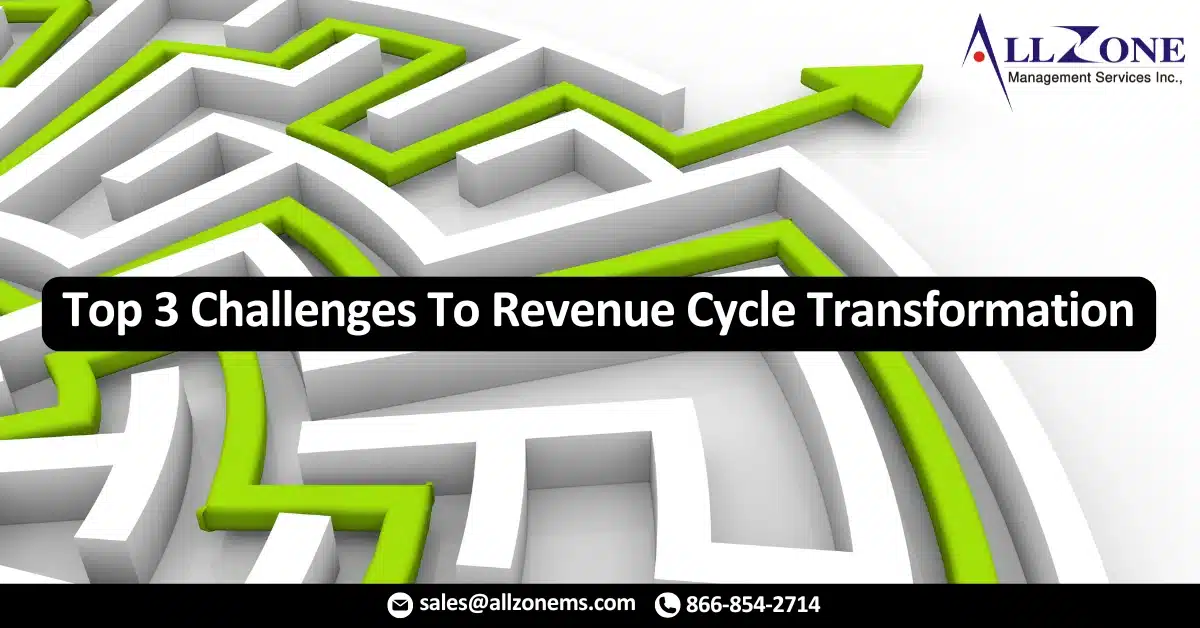 Top 3 Challenges To Revenue Cycle Transformation