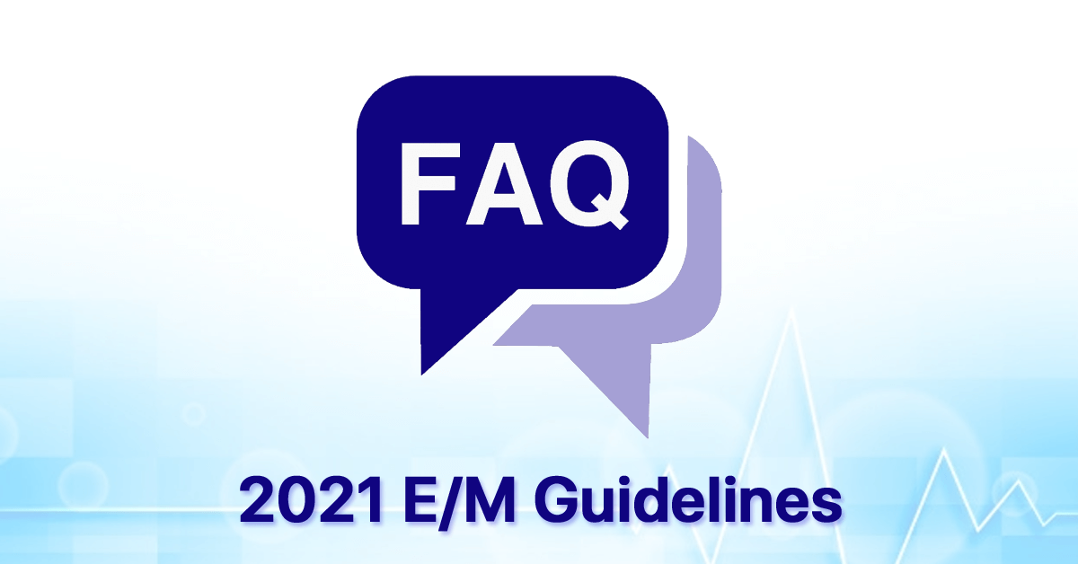 2021-e-m-guidelines-faq-july