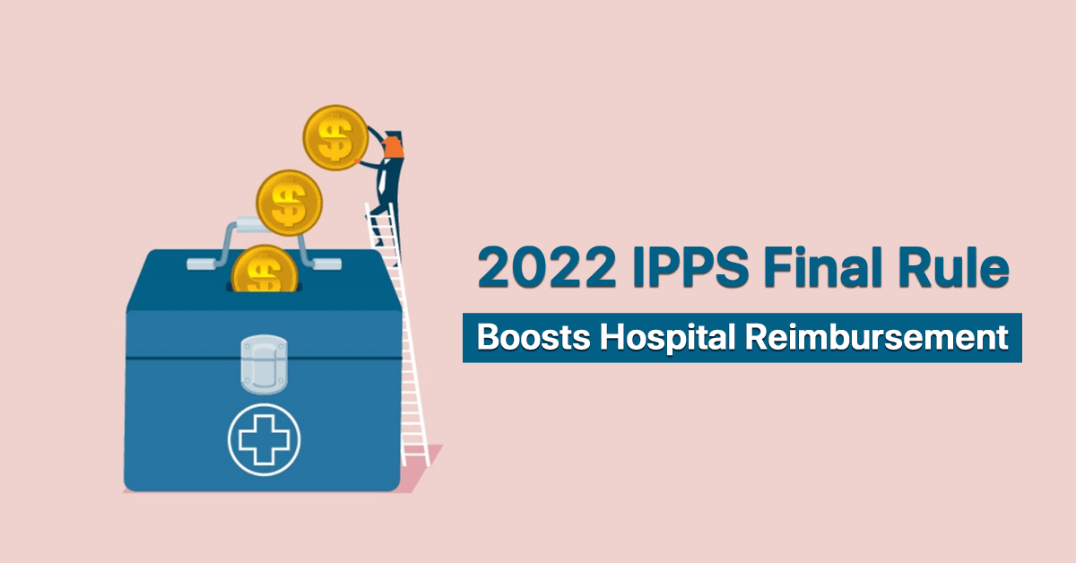 2022-ipps-final-rule-boosts-hospital-reimbursement