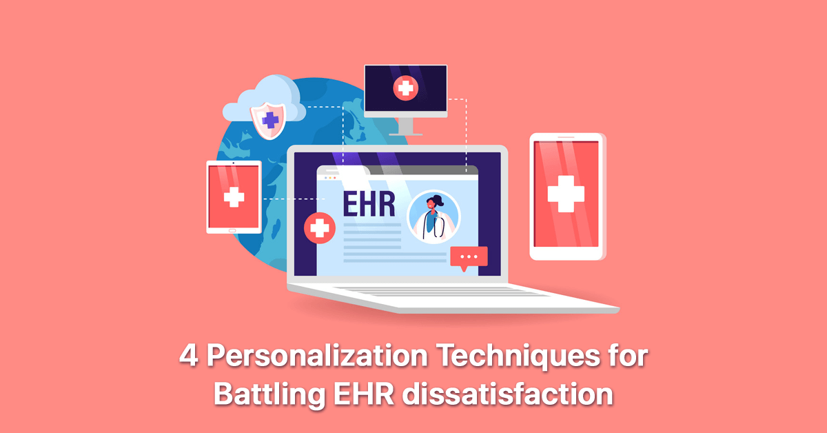 battling-ehr-dissatisfaction-with-4-personalization-techniques