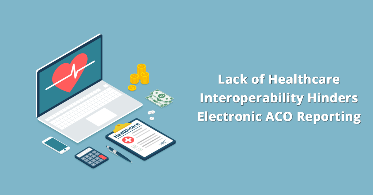 lack-of-healthcare-interoperability-hinders-electronic-aco-reporting