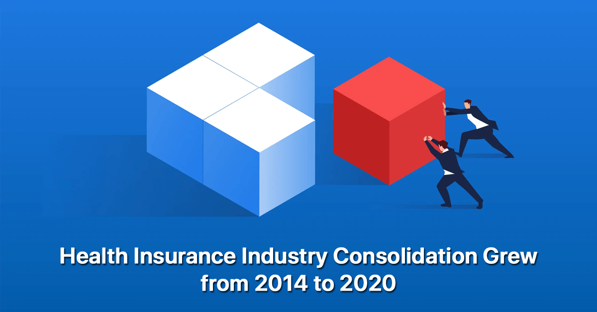 health-insurance-industry-consolidation-grew-from-2014-to-2020