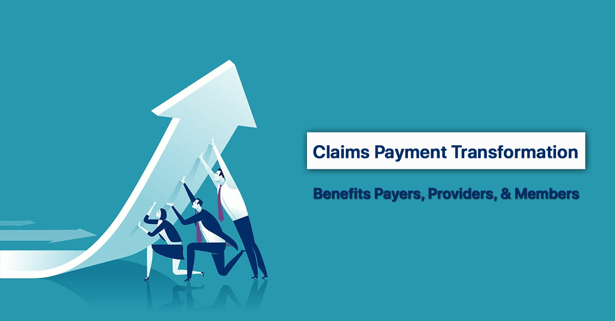 claims-payment-transformation-benefits-payer-providers-and-members