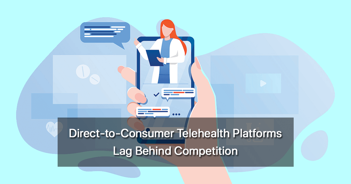 direct-to-consumer-telehealth-platforms-lag-behind-competition