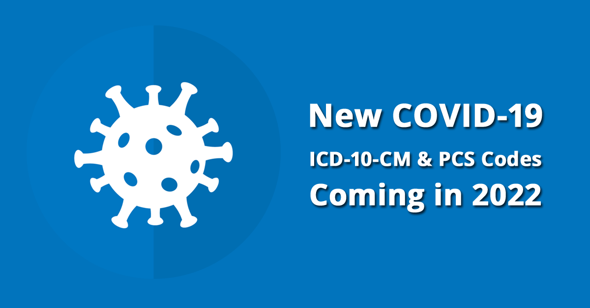 new-covid-19-icd-10-cm-and-pcs-codes-coming-in-2022