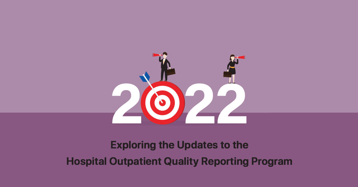 exploring-the-2022-updates-to-the-hospital-outpatient-quality-reporting-program