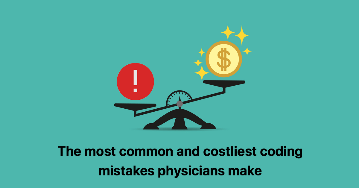 the-most-common-and-costliest-coding-mistakes-physicians-make