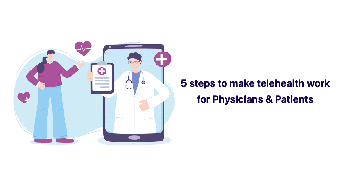 5-steps-to-make-telehealth-work-for-physicians-and-patients