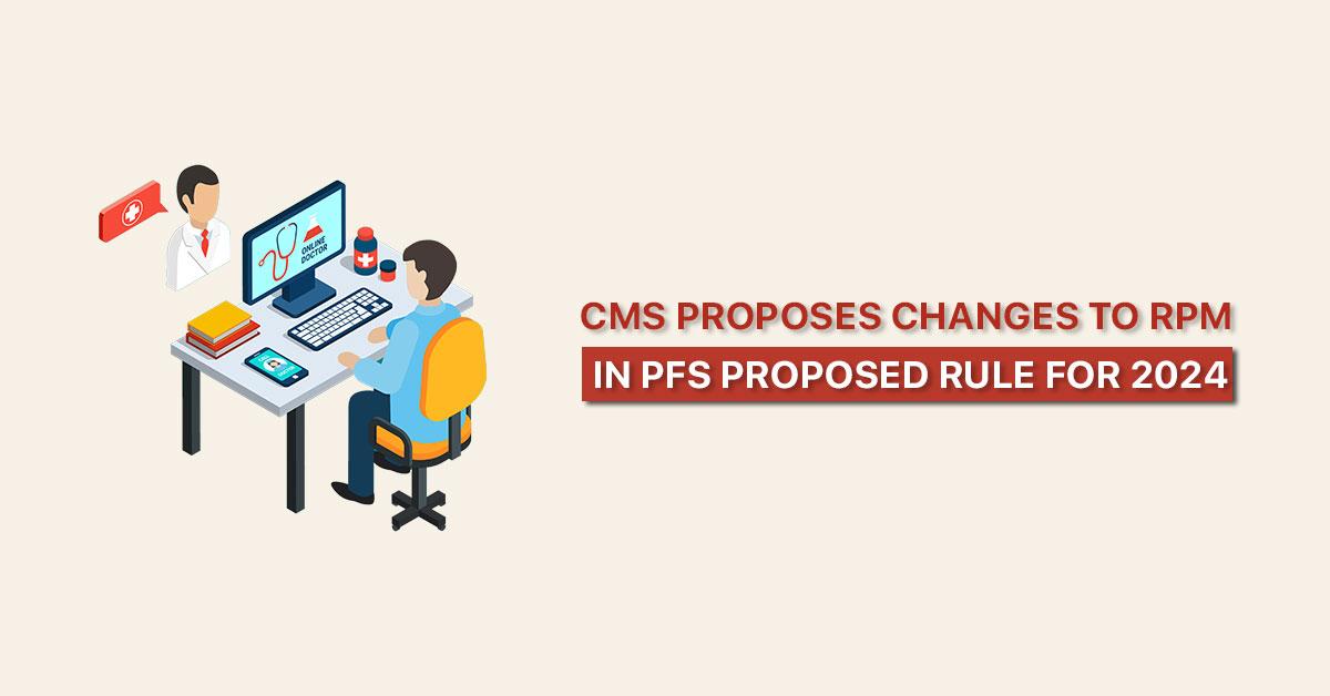 CMS proposes remote patient monitoring changes for PFS 2024.